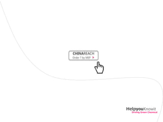 CHINAREACH
Order 7 by MEP >




                   HelpyouKnowit
                     Driving Green Chemical
 