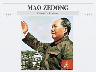 MAO ZEDONG
  Father of The Revolution
 