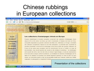 Chinese rubbings  in European collections Presentation of the collections 