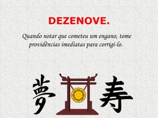 DEZENOVE . Quando notar que cometeu um engano, tome  p rovidências imediatas para corrigí-lo.  