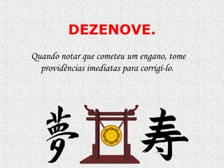 DEZENOVE . Quando notar que cometeu um engano, tome  p rovidências imediatas para corrigí-lo.  