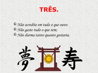 TRÊS.

Não acredite em tudo o que ouve:
Não gaste tudo o que tem;
Não durma tanto quanto gostaria.
 