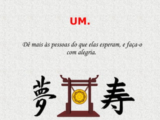 UM . Dê mais  à s pessoas do que elas esperam, e faça-o com alegria.  