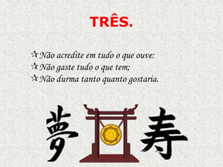 TRÊS.
Não acredite em tudo o que ouve:
Não gaste tudo o que tem;
Não durma tanto quanto gostaria.

 