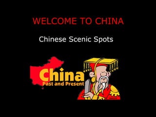 WELCOME TO CHINA Chinese Scenic Spots 