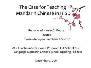 The Case for Teaching  Mandarin Chinese in HISD ,[object Object],[object Object],[object Object],[object Object],[object Object]