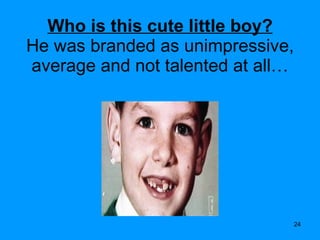 Who is this cute little boy? He was branded as unimpressive, average and not talented at all… 