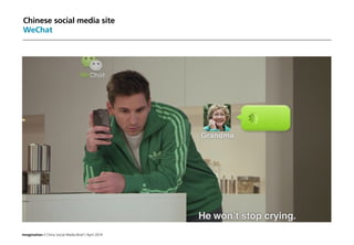 Imagination / China Social Media Brief / April 2014
Chinese social media site
WeChat
 