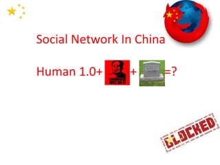 Social Network In China

Human 1.0+      +     =?
 