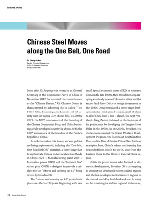 78 Asian Steel Watch
Soon after Xi Jinping was sworn in as General
Secretary of the Communist Party of China in
November 2012, he unveiled the vision known
as the “Chinese Dream.” Xi’s Chinese Dream is
characterized by achieving the so-called “Two
100s”: China becoming a moderately well-off so-
ciety with per capita GDP of over USD 10,000 by
2021, the 100th anniversary of the founding of
the Chinese Communist Party, and China becom-
ing a fully developed country by about 2049, the
100th anniversary of the founding of the People’s
Republic of China.
In order to realize this dream, various policies
are being implemented, including the “One Belt,
One Road (OBOR)” initiative, a three-stage plan
to sophisticate China’s industrial structure (Made
in China 2025 Manufacturing giant 2035
Innovation power 2049), and the “Internet Plus”
action plan. OBOR is designed to provide a cat-
alyst for the “reform and opening-up 2.0” being
driven by President Xi.
The “reform and opening-up 1.0” period took
place over the last 30 years. Beginning with four
small special economic zones (SEZ) in southern
China in the late 1970s, then-President Deng Xia-
oping eventually opened 14 coastal cities and the
entire Pearl River Delta to foreign investment in
the 1980s. Deng formulated a three-stage devel-
opment plan which aimed to open a part of China
to all of China (dot line plane). The next Pres-
ident, Jiang Zemin, followed in the footsteps of
his predecessor by developing the Yangtze River
Delta in the 1990s. In the 2000s, President Hu
Jintao implemented the Grand Western Devel-
opment Program, the Northeast Revitalization
Plan, and the Rise of Central China Plan. As these
examples show, China’s reform and opening has
expanded from south to north, and from the
Eastern China to the Western Central China re-
gion.
Unlike his predecessors, who focused on do-
mestic development, President Xi is attempting
to connect the developed eastern coastal regions
and the less-developed central western regions to
the outside world by both land and sea. In doing
so, he is seeking to address regional imbalances,
Chinese Steel Moves
along the One Belt, One Road
Dr. Chang-do Kim
Senior Principal Researcher
POSCO Research Institute
jincd@posri.re.kr
Featured Articles
 