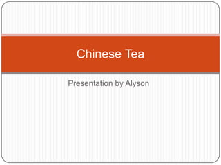 Presentation by Alyson Chinese Tea 