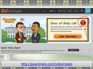 http://goanimate.com/videomaker
           By Lily Childs for METC 2012
 