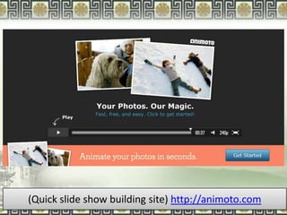 (Quick slide show building site) http://animoto.com
 