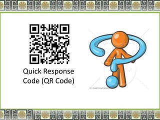 Quick Response
Code (QR Code)
 