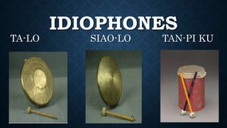 IDIOPHONES
TA-LO SIAO-LO TAN-PI KU
 