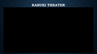 KABUKI THEATER
 