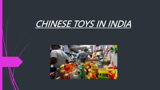CHINESE TOYS IN INDIA
 