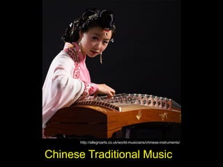 Chinese Traditional Music
http://allegroarts.co.uk/world-musicians/chinese-instruments/
 