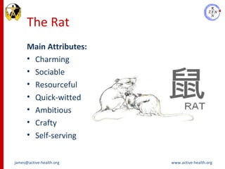 The Rat <ul><li>Main Attributes:   </li></ul><ul><li>Charming  </li></ul><ul><li>Sociable  </li></ul><ul><li>Resourceful  ...