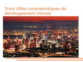 Trois Villes caractéristiques du
développement chinois




                 Titre
 