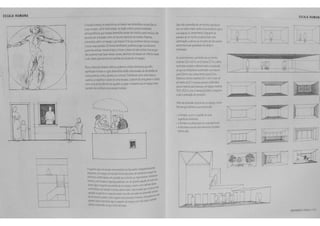 ESCALA HUMANA 
- eSGa'a hurr.ana, na arq.itet<lrs, se llaseia nas d1rr.er6&s e pro~ ~0 
corpo h.mano. Ja ioi mencionaao, na ~ao oobre a proportions :dade 
anuopcmetnca. que 110%85 tfme~saes vorillm ae • rlllMtluo para :r~M&uo. do 
devenao ser uti ;z.saas como um ruuroo a!l!iOiuto dew da. Poaerr.m;, 
t'!fetartto, aferir um espa~ CUj8largurs t ta que poaemos est,;ca• OS ~105 
e ux;ar suas pa~e,_ De iorm8 semeihar.~. podemos julgar sua altura se 
pwmn05 estic.?r r.os!iOii !Ira~ e wear o plano do teto ac.ma, t..:ra 1-ez ~;;e 
rlo pcmmos ma·s faztr t%85 coisas. dtvemos nosl:lasear em ~.aicl05 vs..o~ 
e nao ta~s pars wmos um ser.~ aa tSGa"' de um espa~. 
Para a w.eny3o tlesses indfcl05, poaemos uti izar e.emento5 que t2m 
s·qrn;ak humar.o e cu!as d mens&s estao relaciona!las as tl'metl~ tie 
110558 p05tll1'8, ritmo. a cance ou controle. Elementos como uma rr.esa ou 
caMrs, osespe r.o5 e p'sostle uma escaaa, o peitori de uma jar.t'3 eod·~ 
~re urra porta nao 001105 ajudam a JU gar o tall'anho tle um e<.-pavoGOrrO 
taor.,em r.e conferem uma esca a numana. 
-....._ 
/ 
Das tres o·mer.s&s oe um rec·~to. sua a t~Jra 
tem um efeito ma'or ootlre a sua esca'a do q.e a 
sua largurs ou comorimento. Er"',uar<;o a~ 
paretlestle um rec·~:o propon;~<~m uma 
de mlay3o, a a:t~.ra de um pa•.o de tetG ac rra 
tle'~mi'na suas qua !Oa:les tle a?"¥ e 
•n~m~bde. 
Se aumentarrr.os o pi o rti"A ae ~m ·ec ~:o 
med'r.Oo 3.6 x 4,8 m, tle 2.~ pars 2.7 m, o eft> to 
sera mais r.otado e afetara rr.a sa sua esea'a 
tlo que se ::vessen:os aumer.taoo s:JO ta!l)Jr8 
par'll 3,9 me seu comprimen:o para 5.2 r: 
!:moors o recmto mu1 r..:lo 3.6 x 4,8 n: CG."' um 
pt tl•reito tle 2.7 m possa pareur cor.'or"-8Yt 
para a ma·of1a oas pesooa~. um tspa~ ~.ed:·Jc 
15,3 x '5.3 m como mesmo pt d re to COmtr,<ii3 
a Jar 8 se~sa98o oe opresr-:..0. 
A em /J8 d me11sao vertica I tle om tSfll~. OUUll> 
fa teres o.ue aft<.. am a sua t5Ga8 sao: 
• o formato. a core o padrao de sua:; 
s.:per&.t~ ·m'trofe~ 
• o 'or.mtato e a a·spos~ao tle suas al>er'wrss 
• a ~tat~.rru e e::.=aJ tlos urr•'::o!i s ~o; 
.:ler.tro tle'e 
ESCALA HUMANJ 
/ .... L 
L 
norowo r !SWA m 
 