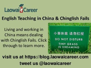 visit us at https://blog.laowaicareer.com
tweet us @laowaicareer
Living and working in
China means dealing
with Chinglish Fails. Click
through to learn more.
 