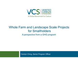 Whole Farm and Landscape Scale Projects for Smallholders
Carolyn Ching, Senior Program Officer
A perspective from a GHG program