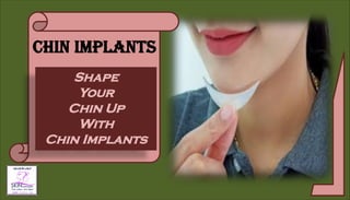 CHIN IMPLANTS
Shape
Your
Chin Up
With
Chin Implants
 