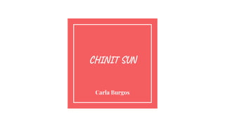 CHINIT SUN
Carla Burgos
 