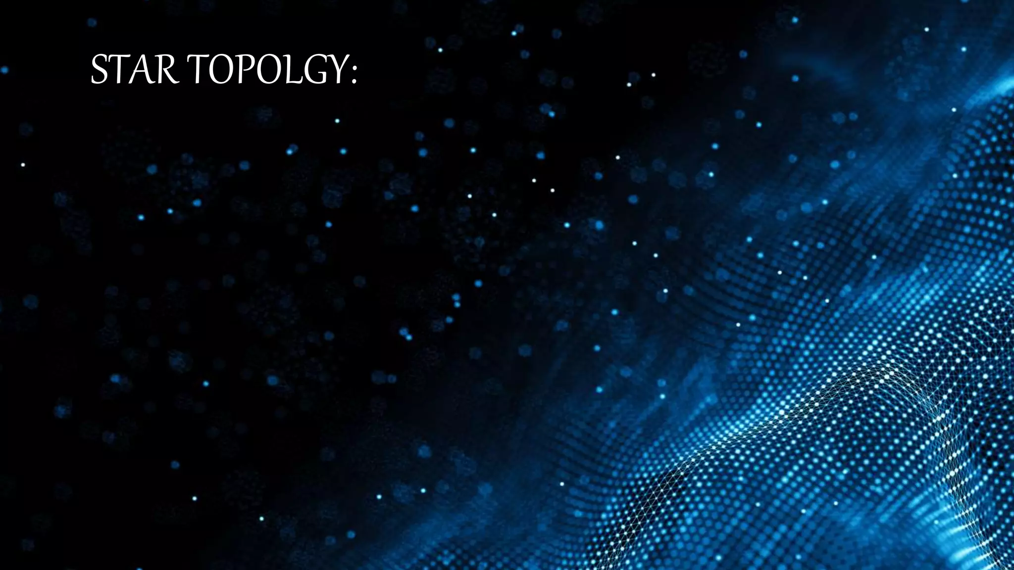 STAR TOPOLGY:
 