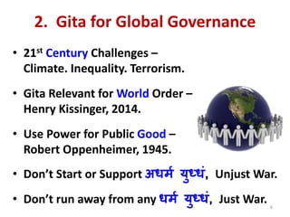 2. Gita for Global Governance
• 21st Century Challenges –
Climate. Inequality. Terrorism.
• Gita Relevant for World Order ...