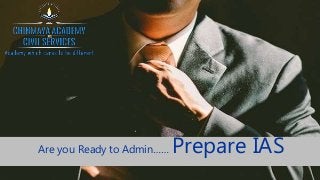 Are you Ready to Admin…… Prepare IAS
 