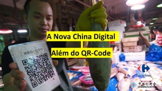 A Nova China Digital
Além do QR-Code
 