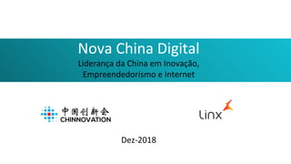 Nova China Digital
Liderança da China em Inovação,
Empreendedorismo e Internet
Dez-2018
 