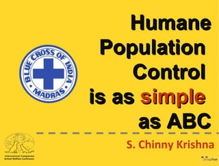 Humane Population  Control  is as  simple   as ABC S. Chinny Krishna 