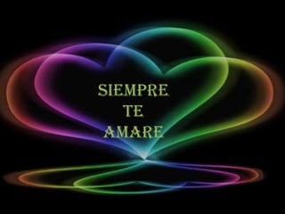 Siempre
   te
 amare
 