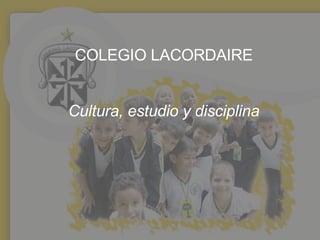 COLEGIO LACORDAIRE Cultura, estudio y disciplina 