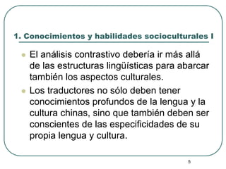 5
1. Conocimientos y habilidades socioculturales I
l  El análisis contrastivo debería ir más allá
de las estructuras lingü...