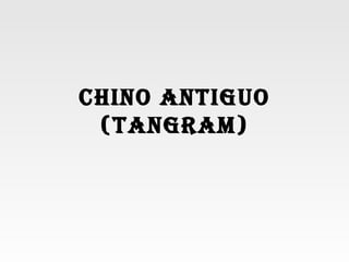 CHINO ANTIGUO (TANGRAM) 