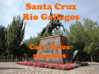 Santa Cruz Rio Gallegos Casa de los pioneros 