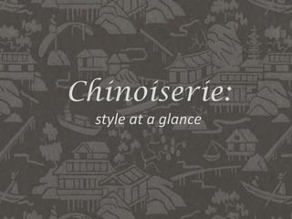 Chinoiserie:
  style at a glance
 