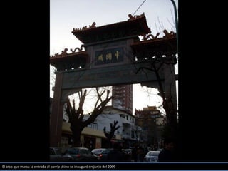 El arco que marca la entrada al barrio chino se inauguró en junio del 2009 