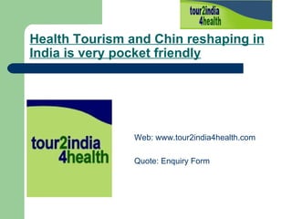 Health Tourism and Chin reshaping in India is very pocket friendly   ,[object Object],[object Object]