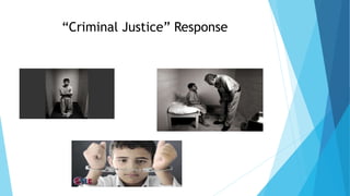 “Criminal Justice” Response
 