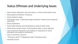 Status Offenses and Underlying Issues
 Youth anxiety, depression, poor self esteem, or other mental health issues
 Risky...