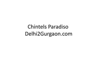 Chintels Paradiso
Delhi2Gurgaon.com
 