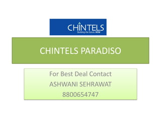 CHINTELS PARADISO
For Best Deal Contact
ASHWANI SEHRAWAT
8800654747
 