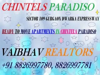 Chintels Paradiso  Residential Apartments/Flats In Sector 109 Gurgaon Call @ V R