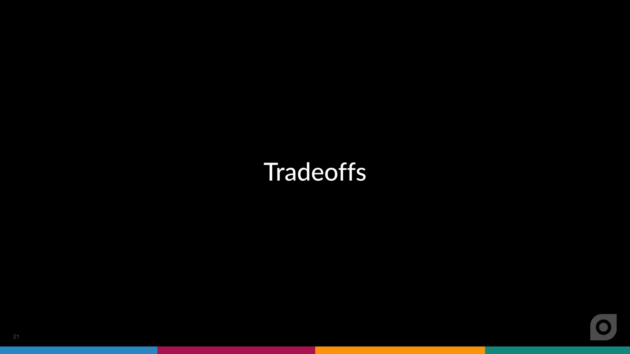 21
Tradeoffs
 