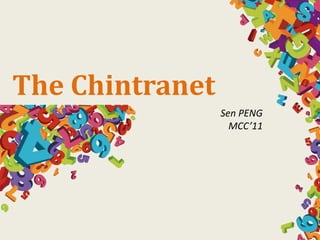 The Chintranet
                 Sen PENG
                   MCC’11
 